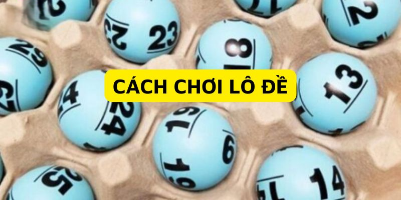 Cách đánh lô đề không khó